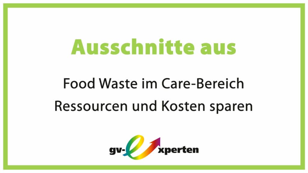 Ausschnitte aus Food Waste im Care-Bereich – Ressourcen und Kosten sparen